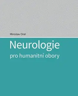 Medicína - ostatné Neurologie pro humanitní obory - Miroslav Orel