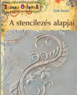 Hobby - ostatné A stencilezés alapjai - Színes Ötletek 125. - Enikő Mária Tóth