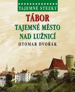 Slovensko a Česká republika Tajemné stezky - Tábor tajemné město nad Lužnicí - Otomar Dvořák