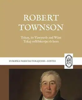 Geografia, geológia, mineralógia Tokay, its Vineyards and Wine - Tokaj szőlőskertjei és bora - Robert Townson,Rózsa Péter