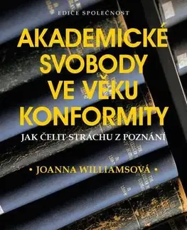Pedagogika, vzdelávanie, vyučovanie Akademické svobody ve věku konformity - Joanna Williams