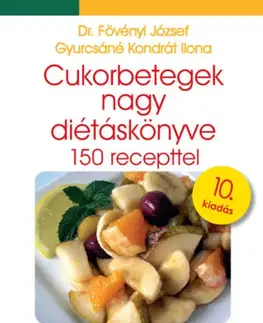Zdravá výživa, diéty, chudnutie Cukorbetegek nagy diétáskönyve - 150 recepttel - 10. kiadás - dr. József Fövényi,Ilona Kondrát Gyurcsáné