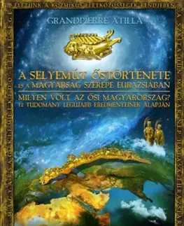 Svetové dejiny, dejiny štátov A Selyemút őstörténete és a magyarság szerepe Eurázsiában - Attila Grandpierre