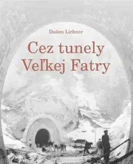 Dom, byt, stavba -ostatné Cez tunely Veľkej Fatry - Dušan Lichner