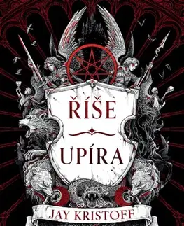Sci-fi a fantasy Říše upíra - Jay Kristoff,Jay Kristoff,Kateřina Stupková,Adéla Michalíková
