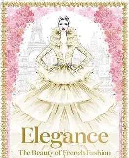 Dizajn, úžitkové umenie, móda Elegance: The Masters Of French Fashion - Megan Hess