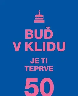 Citáty, výroky, aforizmy, príslovia, porekadlá Buď v klidu. Je ti teprve 50. - neuvedený,Vlasta Hesounová