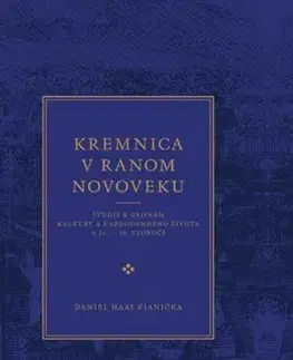 Slovenské a české dejiny Kremnica v ranom novoveku - Daniel Haas Kianička