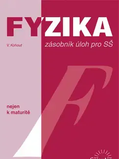 Učebnice pre SŠ - ostatné Fyzika zásobník úloh pro SŠ - Vladimír Kohout