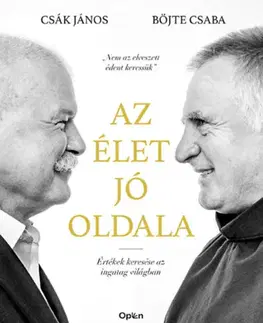 Fejtóny, rozhovory, reportáže Az élet jó oldala - Értékek keresése az ingatag világban - Csaba Böjte,János Csák