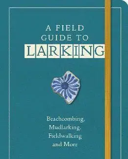 Cestopisy A Field Guide to Larking - Lara Maiklem