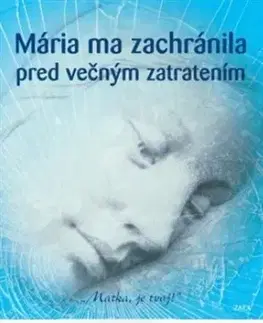 Kresťanstvo Mária ma zachránila pred večným zatratením