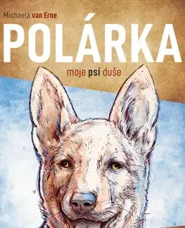 Česká beletria Polárka, moje psí duše - Erne van Michaela