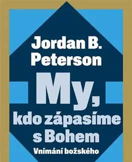 Kresťanstvo My, kdo zápasíme s Bohem - Jordan B. Peterson