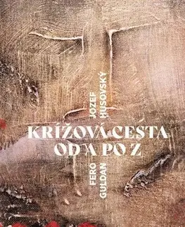 Kresťanstvo Krížová cesta od Anjelov po Zmŕtvychvstanie - Jozef Husovský