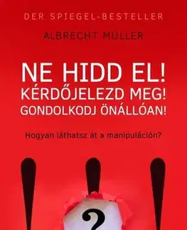 Podnikanie, obchod, predaj Ne hidd el! Kérdőjelezd meg! Gondolkozz önállóan! - Albrecht Müller