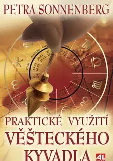 Astrológia, horoskopy, snáre Praktické využití věšteckého kyvadla - Petra Sonnenberg