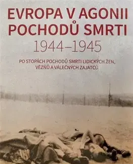 Druhá svetová vojna Evropa v agonii pochodů smrti 1944 - 1945 - Milena Městecká
