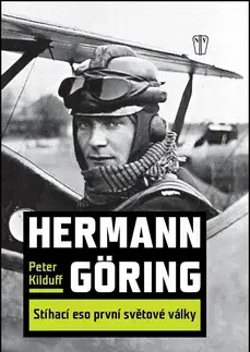 Biografie - ostatné Hermann Göring Stíhací eso 1. světové války - Peter Kilduff