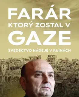 Fejtóny, rozhovory, reportáže Farár, ktorý zostal v Gaze - Gabriel Romanelli,Guillame de Dieuleveult,Zuzana Szabóová