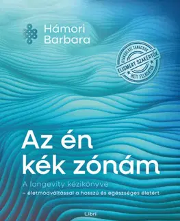 Zdravie, životný štýl - ostatné Az én kék zónám - A longevity kézikönyve - életmódváltással a hosszú és egészséges életért - Barbara Hámori