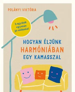 Výchova, cvičenie a hry s deťmi Hogyan éljünk harmóniában egy kamasszal - Viktória Polányi
