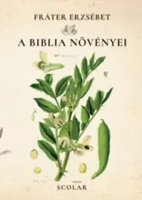 Biológia, fauna a flóra A Biblia növényei - Erzsébet Fráter