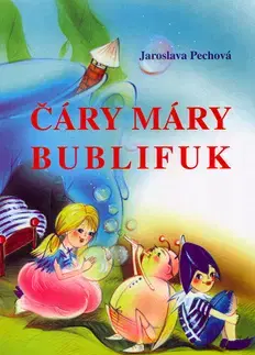 Rozprávky Čáry máry bublifuk - Jaroslava Pechová