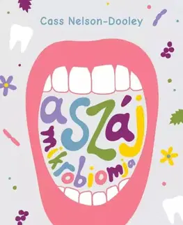 Medicína - ostatné A száj mikrobiomja - Cass-Nelson Dooley
