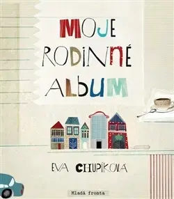 Pre deti a mládež - ostatné Moje rodinné album - Eva Chupíková