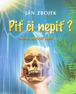Alternatívna medicína - ostatné Piť či nepiť? - Ján Zbojek