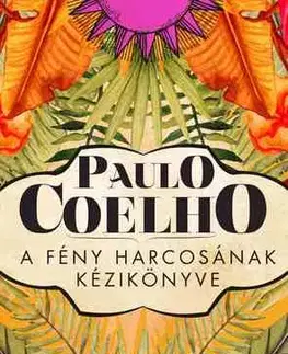 Citáty, výroky, aforizmy, príslovia, porekadlá A fény harcosának kézikönyve - Paulo Coelho,Viktória Nagy