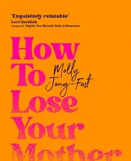 Biografie - Životopisy How to Lose Your Mother - Molly Jong-Fast