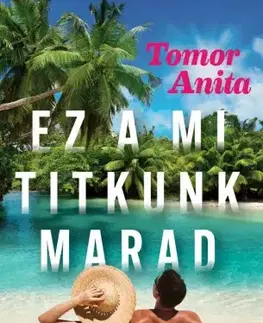 Romantická beletria Ez a mi titkunk marad - Anita Tomor