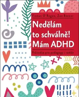 Psychológia, etika Nedělám to schválně! Mám ADHD - Fintan O’Regan,Zoe Beezer,Hana Antonínová