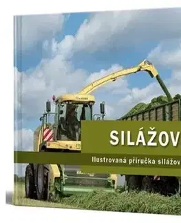 Odborná a náučná literatúra - ostatné Silážování - Ilustrovaná příručka silážování pro každého - Tomáš Mitrík