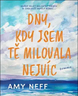 Svetová beletria Dny, kdy jsem tě milovala nejvíc - Amy Neff,Ivana Nuhlíčková