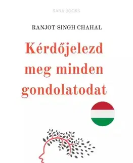Zdravie, životný štýl - ostatné Kérdőjelezd meg minden gondolatodat - Ranjot Singh Chahal