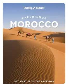 Geografia, mapy, sprievodcovia Lonely Planet Experience Morocco - Christine Gilbert,Tharik Hussain,Tara Stevens,Paula Hardy,Narina Exelby,Planet Lonely,Jade Bremner,Helen Ranger