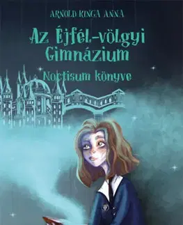 Dobrodružstvo, napätie, western Az Éjfél-völgyi Gimnázium 1. - Noctisum könyve - Kinga Anna Arnold