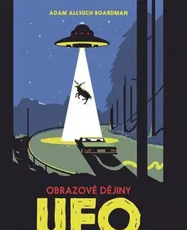 Astronómia, vesmír, fyzika UFO: obrazové dějiny - Adam Allsuch Boardman