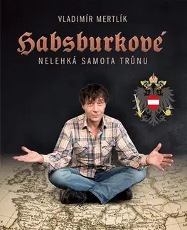 Svetové dejiny, dejiny štátov Habsburkové - Nelehká samota trůnu - Vladimír Mertlík