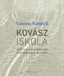 Kuchárky - ostatné Kovásziskola - Miért és hogyan süssünk egészségbarát kenyeret - Vanessa Kimbell