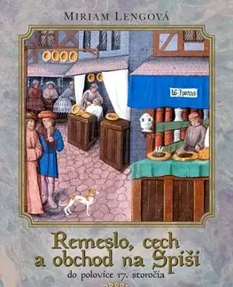 Slovenské a české dejiny Remeslo, cech a obchod na Spiši do polovice 17. storočia - Miriam Lengová