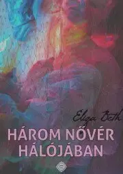 Romantická beletria Három nővér hálójában - Eliza Beth
