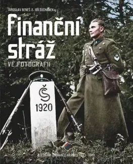 Slovenské a české dejiny Finanční stráž ve fotografii - Jaroslav Beneš,Jiří Suchánek