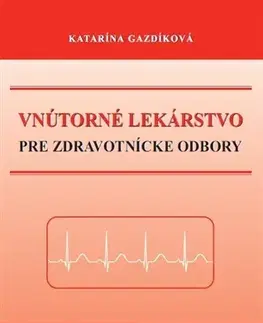 Medicína - ostatné Vnútorné lekárstvo pre zdravotnícke odbory - Katarína Gazdíková