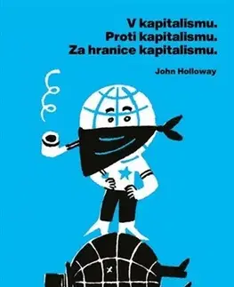 Politológia V kapitalismu. Proti kapitalismu. Za hranice kapitalismu - John Holloway