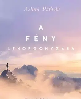 Ezoterika - ostatné A fény lehorgonyzása - Ashmi Pathela