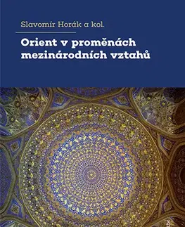 Právo - ostatné Orient v proměnách mezinárodních vztahů - Slavomír Horák